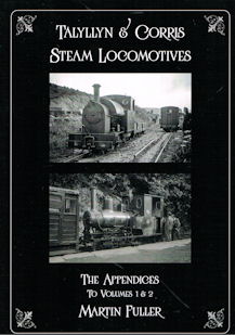 Talyllyn & Corris Steam Locomotives The Appendices to Volumes 1 & 2