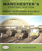 Scenes from the Past : 48 Manchester's Central Station and the Great Northern Railway Goods Warehouse