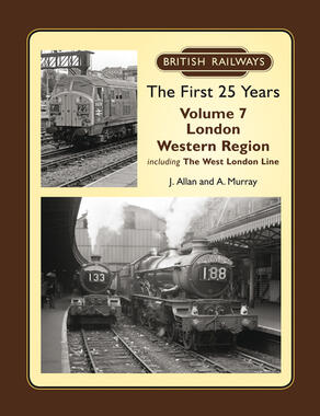 British Railways The First 25 Years Volume 7 London Western Region