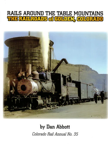 Colorado Rail Annual No. 35 - Rails Around The Table Mountains DUE IN STOCK SOON. PRICE £TBA
