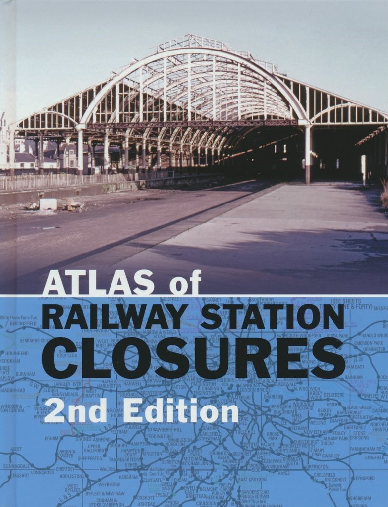 Atlas of Railway Station Closures 2nd Edition