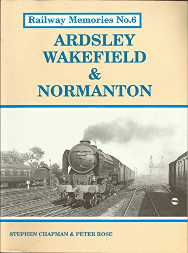 Railway Memories No 6. Ardsley, Wakefield & Normanton