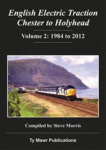 English Electric Traction Chester to Holyhead Volume 2: 1984 to 2012