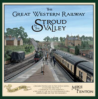 The Great Western Railway in the Stroud Valley Volume 3 - IN STOCK