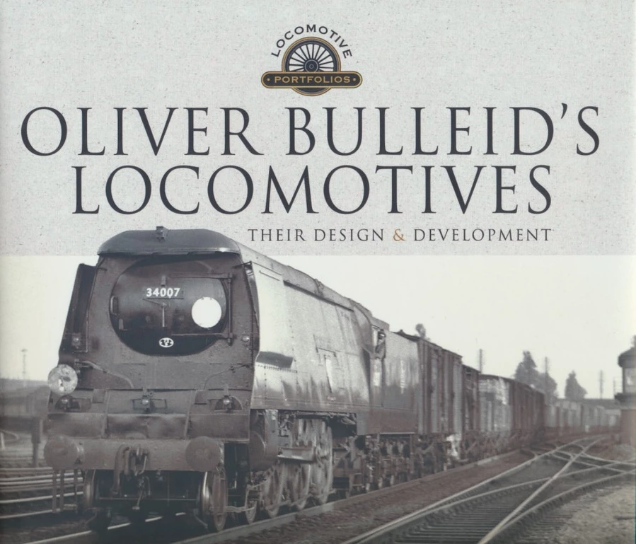 Oliver Bulleid's Locomotives: Their Design and Development