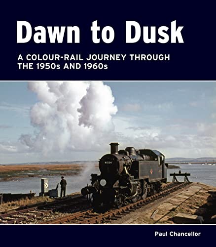 Dawn to Dusk: A Colour-Rail Journey in the 1950s and 1960s