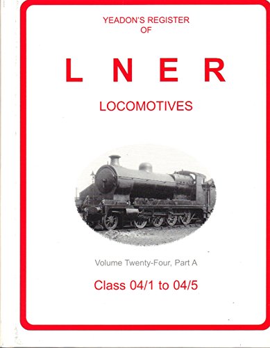 Yeadon's Register of LNER Locomotives Volume Twenty-Four Part A