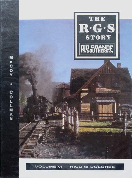 The R.G.S. Story : Rio Grande Southern Volume VI - Rico to Dolores