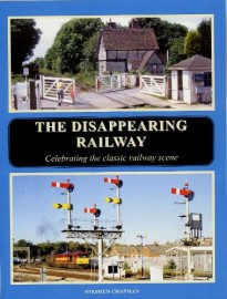 The Disappearing Railway: Celebrating the classic railway scene