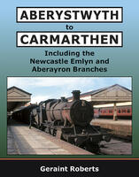 Aberystwyth to Carmarthen Including Newcastle Emlyn and Aberayron Branches