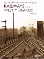 D. J. Norton's pictorial survey of Railways in the West Midlands Part One