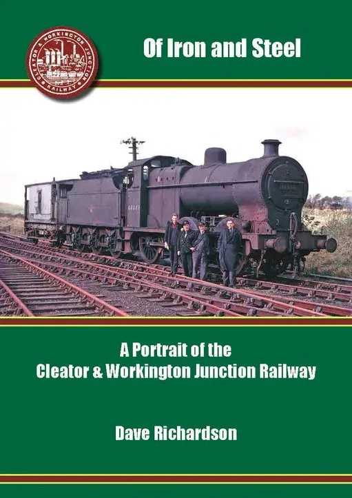 Of Iron and Steel - A Portrait of the Cleator & Workington Junction Railway.