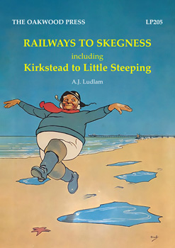 Railways to Skegness including Kirkstead to Little Steeping (REPRINT)