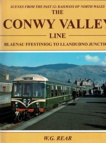 Scenes from the Past: 12 The Railways of North Wales - The Conwy Valley Line Blaenau Ffestiniog to Llandudno Junction