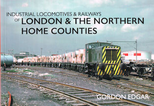 Industrial Locomotives & Railways of London and the Home Counties