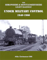 The Shropshire & Montgomeryshire Light Railway Under Military Control 1940-1960