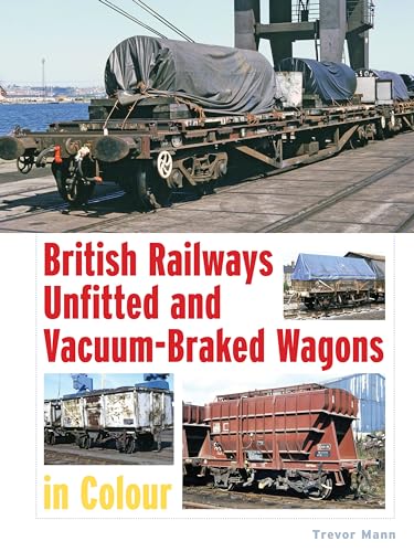 British Railways Unfitted and Vacuum-Braked Wagons in Colour