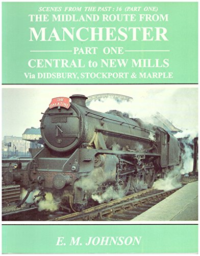 Scenes From the Past: 16 - The Midland Route from Manchester Part One - Central to New Mills Via Didsbury, Stockport & Marple