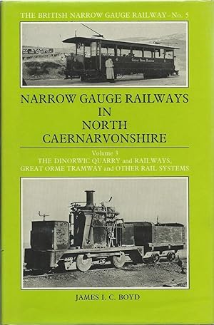 Narrow Gauge Railways in North Caernarvonshire: The Dinorwic Quarries, Great Orme Tramway and Other Rail Systems Volume 3