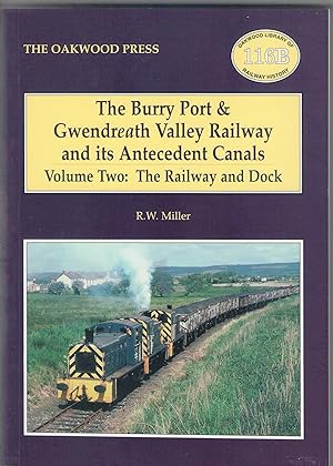 The Burry Port & Gwendreath Valley Railway and its Antecedent Canals. Volume Two: The Railway and the Dock