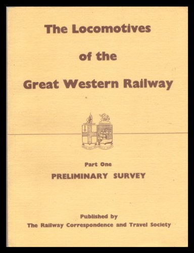 The Locomotives of the Great Western Railway Part 1-Preliminary Survey