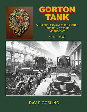 Gorton Tank: A Pictorial Review of the Gorton Locomotive Works, Manchester, 1847-1963