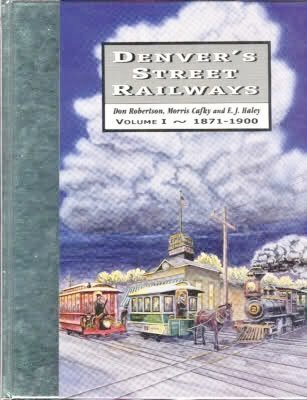 Denver's Street Railways, Vol. 1: 1871-1900 - Not an Automobile in Sight