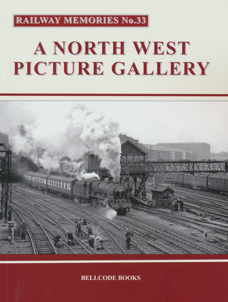 Railway Memories No. 33 - A North West Picture Gallery