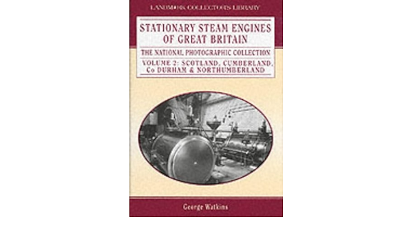 Stationary Steam Engines of GB Volume 2 : Scotland, Cumberland, Co Durham & Northumberland