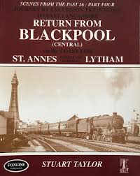Scenes from the Past: 26 Part Four - Journeys by Excursion Train Home to East Lancashire Return from Blackpool (Central) via the Coast Line St. Annes Andsell and Fairhaven Lytham