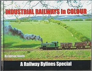 Industrial Railways in Colour: a Railway Bylines Special