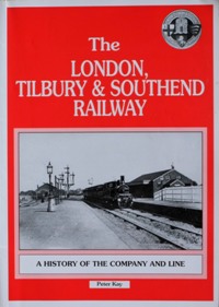 The London Tilbury & Southend Railway: A History of the Company and Line Voume One : 1936-1893