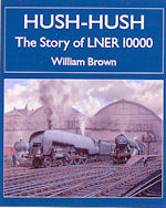 Hush-Hush - the Story of LNER 10000