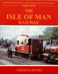Scenes from the Past: 17 Isle of Man Railways & Tramways Part One - The Isle of Man Railway