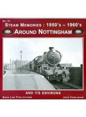 Steam Memories No.31 : 1950's-1960's Around Nottingham and its Environs