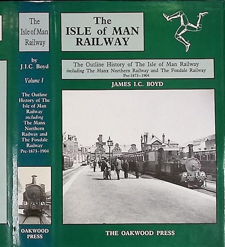 The Isle of Man Railways - The Outline History of the Isle of Man Railway Including the Manx Northern Railway and the Foxdale Railway