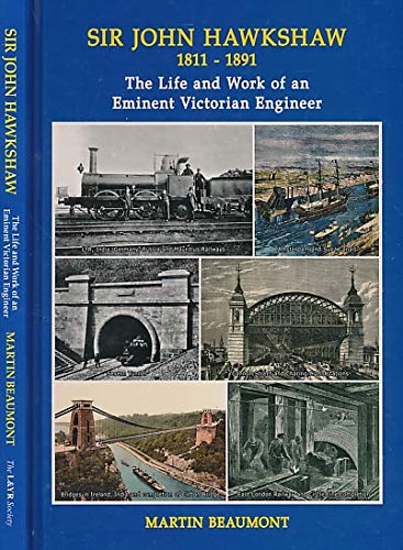 Sir John Hawkshaw 1811 - 1891: The Life & Works of an Eminent Victorian Engineer