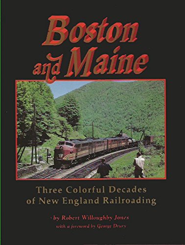 Boston and Maine: three colorful decades of New England railroading