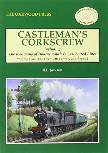 Castleman's Corkscrew: Including the Railways of Bournemouth and Associated Lines - Volume Two - Twentieth Century and Beyond 