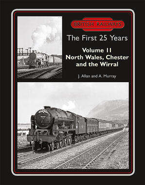 British Railways The First 25 Years Volume 11: North Wales, Chester and the Wirral