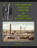 The Scottish Shale Oil Industry & Mineral Railways