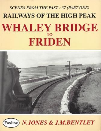 Scenes From the Past : 37 ( Part One ). Railways of the High Peak. Whaley Bridge to Friden