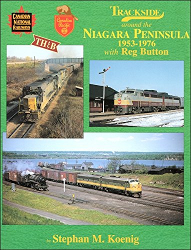 Trackside around the Niagara Peninsula 1953-1976 with Reg Button