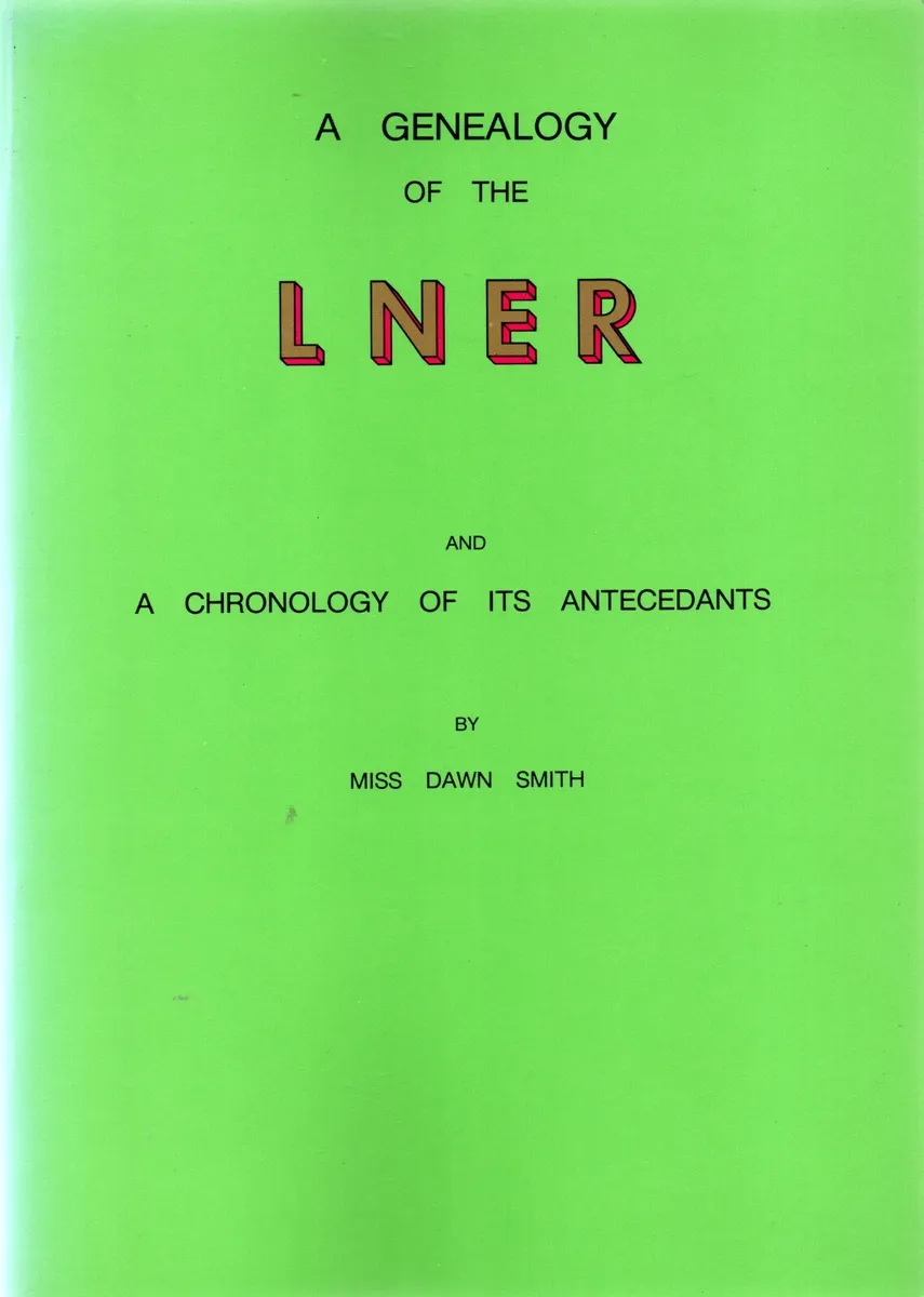 A Genealogy of the LNER and A Chronology of its Antecedants
