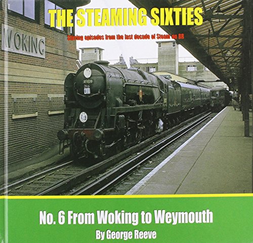 The Steaming Sixties No. 6. From Woking to Weymouth