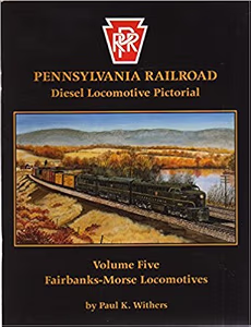 Pennsylvania Railroad Diesel Locomotive Pictorial Volume Five : Fairbanks-Morse Locomotives