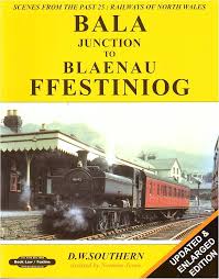 Scenes from the Past: 25 Railways of North Wales - Bala Junction to Blaenau Ffestiniog