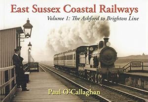 East Sussex Coastal Railways Volume 1: The Ashford to Brighton Line