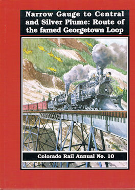 Narrow Gauge to Central and Silver Plume: Route of the famed Georgetown Loop