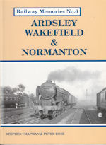 Railway Memories No 6 Ardsley Wakefield and Normanton